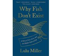 Why Fish Don't Exist: A Story of Loss, Love, and the Hidden Order of Life