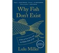 Why Fish Dont Exist A Story of Loss Love and the Hidden Order of Life by Lulu Miller Lulu Miller (Auteur)