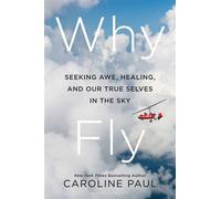 Why Fly Seeking Awe, Healing, and Our True Selves in the Sky - Caroline Paul - Bloomsbury Publishing - ebook (ePub) - Livre