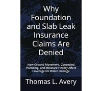 Why Foundation and Slab Leak Insurance Claims Are Denied: How Ground Movement, Concealed Plumbing, and Moisture History Affect Coverage for Water Damage