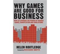 Why Games Are Good For Business: How To Leverage The Power Of Serious Games, Gamification And Simulations (Hardcover) Helen Routledge, (Auteur)