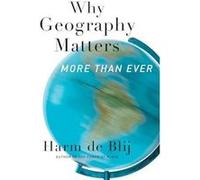 Why Geography Matters More Than Ever by De Blij Harm J. Distinguished Professor of Geography Distinguished Professor of Geography Michigan State Universit Inconnu (Auteur)