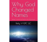 Why God Changed Names: Identity, Covenant, and Purpose in the Old Testament
