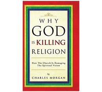 Why God Is Killing Religion