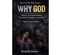 Why GOD: Journey to Understanding The Things We Struggle to Understand