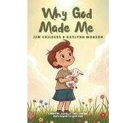 Why God Made Me: A Heartfelt Journey Of Faith, Love And God's Purpose For Little Ones Paperback Book By James Childers