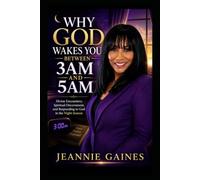 WHY GOD WAKES YOU BETWEEN 3 AM AND 5 AM: Divine Encounters, Spiritual Discernment, And Responding To God In The Night Season