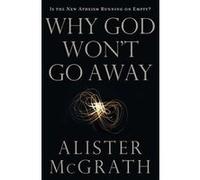 Why God Won't Go Away: Is the New Atheism Running on Empty? Mcgrath, Alister E (Auteur)