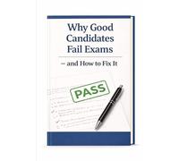 Why Good Candidates Fail Exams - and How to Fix It