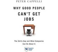 Why Good People Cant Get Jobs by Peter Cappelli Peter Cappelli (Auteur)