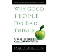 Why Good People Do Bad Things by James James Hollis Hollis James Hollis (Auteur)