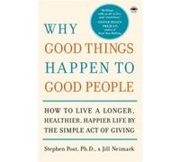 Why Good Things Happen to Good People by Jill Neimark Jill Neimark, Stephen Post (Auteur)