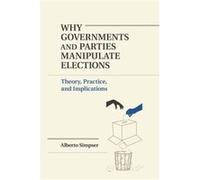 Why Governments and Parties Manipulate Elections - Alberto University of Chicago Simpser - Cambridge University Press - Livre en Anglais - Paperback Alberto University of Chicago SimpserAlberto Univer