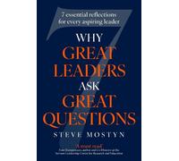 Why Great Leaders Ask Great Questions: The 7 essential reflections for every