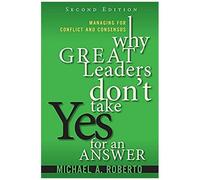 Why Great Leaders Don't Take Yes For An Answer