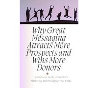 Why Great Messaging Attracts More Prospects and Wins Over More Donors