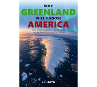 Why Greenland Will Choose America: Arctic Power, Independence from Denmark, and the Road to Becoming the 51st State