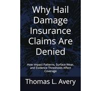 Why Hail Damage Insurance Claims Are Denied: How Impact Patterns, Surface Wear, and Evidence Thresholds Affect Coverage