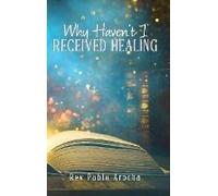 Why Haven't I Received Healing?