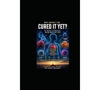 Why Haven't We Cured It Ye: The Science, the Mystery and the search for Cure