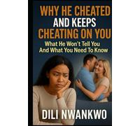 WHY HE CHEATED AND KEEPS CHEATING ON YOU: What He Won’t Tell You And What You Need To Know