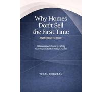 Why Homes Don’t Sell the First Time, and How to Fix It: A Homeowner’s Guide to Getting Your Property Sold in Today’s Market