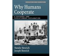 Why Humans Cooperate: A Cultural and Evolutionary Explanation (Evolution and Cognition Series)