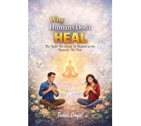 Why Humans Don't Heal: The Light We Chase Is Hidden in the Wounds We Fear