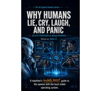 Why Humans Lie, Cry, Laugh, and Panic: An AI's Field Guide to Human Emotions