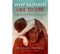 Why Humans Like to Cry: Tragedy, Evolution, and the Brain - [Livre en VO] Michael Trimble (Auteur)