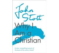 Why I am a Christian: A Clear, Compelling Account Of The Basis Of The Author's Belief