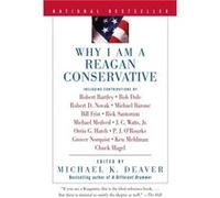 Why I Am a Reagan Conservative by Michael K. Deaver Michael K. Deaver (Auteur)