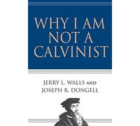 Why I Am Not a Calvinist by Jerry L. Walls Paperback Book Jerry L. Walls, Joseph Dongell (Auteur)