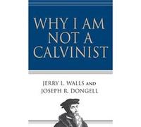 Why I Am Not a Calvinist by Jerry L. Walls Paperback Book Jerry L. Walls, Joseph Dongell (Auteur)
