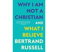 Why I Am Not a Christian and What I Believe (Warbler Classics Annotated Edition)