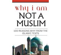 Why I am Not a Muslim: 100 Reasons from the Islamic Texts