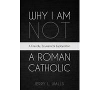 Why I Am Not a Roman Catholic