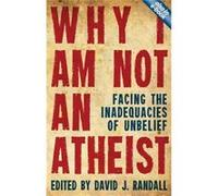 Why I Am Not An Atheist: Facing The Inadequacies Of Unbelief (Paperback) David J Randall, (Auteur)