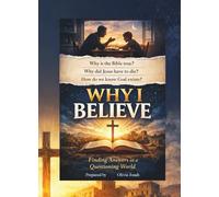 Why I Believe?: Finding Answers in a Questioning World