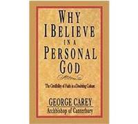 Why I Believe in a Personal God Carey, George (Auteur)