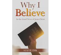 Why I Believe: In the Good News of Jesus Christ