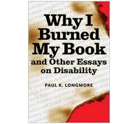 Why I Burned My Book And Other Essays On Disability