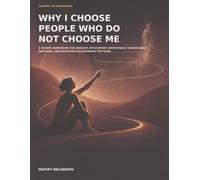 Why I Choose People Who Do Not Choose Me: A Guided Workbook for Anxious Attachment, Emotionally Unavailable Partners, and Repeating Relationship Patterns