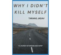 WHY I DIDN'T KILL MYSELF: A JOURNEY OF DREAMS AND HOPE