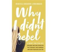 Why I Didnt Rebel Rebecca Gregoire Lindenbach, (Auteur)