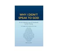 Why I Didn't Speak To God