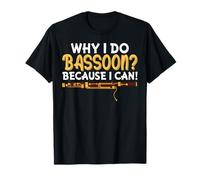 Why I Do Bassoon? Because I Can ! Bassoonist T-Shirt