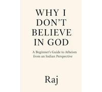 Why I Don’t Believe in God: A Beginner’s Guide to Atheism from an Indian Perspective