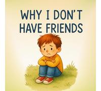 Why I Don't Have Friends: "A story about learning to be a friend"