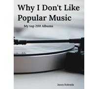 Why I Don't Like Popular Music: My Top 200 Albums